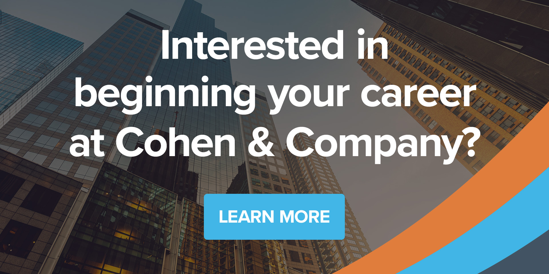 Interested in beginning your career at Cohen & Company? Learn more.
